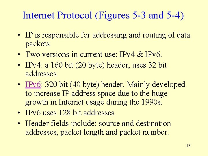 Internet Protocol (Figures 5 -3 and 5 -4) • IP is responsible for addressing