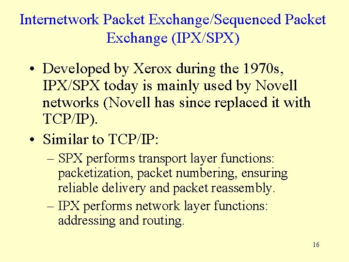 Internetwork Packet Exchange/Sequenced Packet Exchange (IPX/SPX) • Developed by Xerox during the 1970 s,