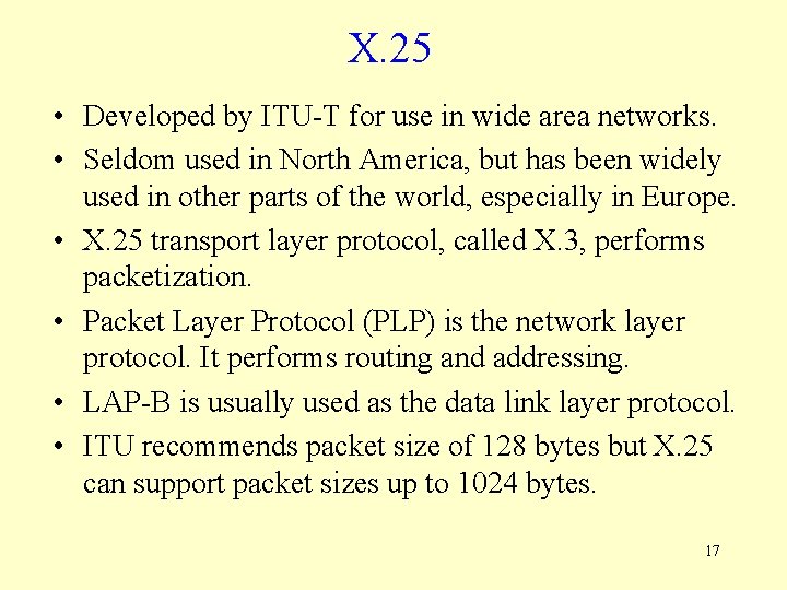 X. 25 • Developed by ITU-T for use in wide area networks. • Seldom