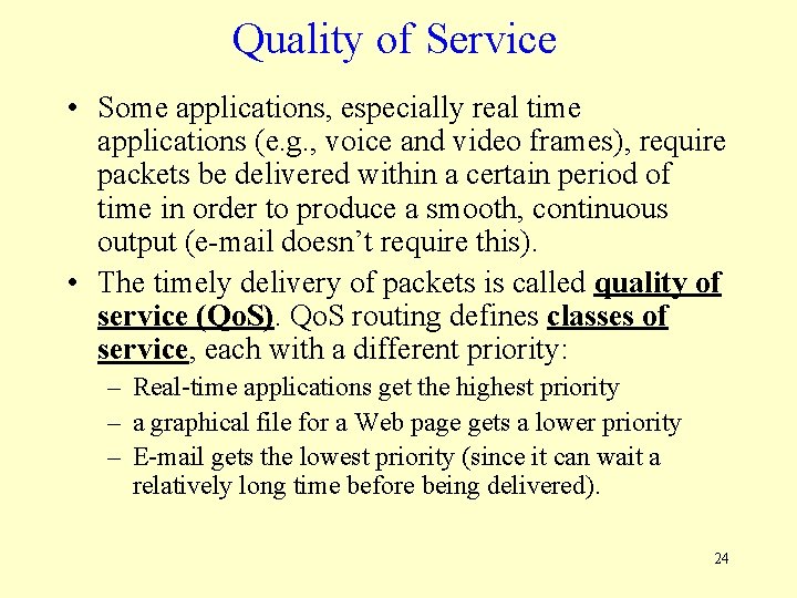 Quality of Service • Some applications, especially real time applications (e. g. , voice