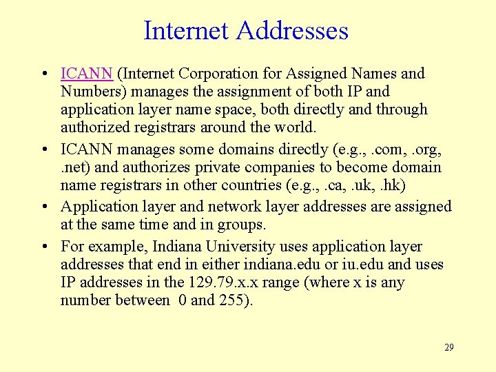 Internet Addresses • ICANN (Internet Corporation for Assigned Names and Numbers) manages the assignment