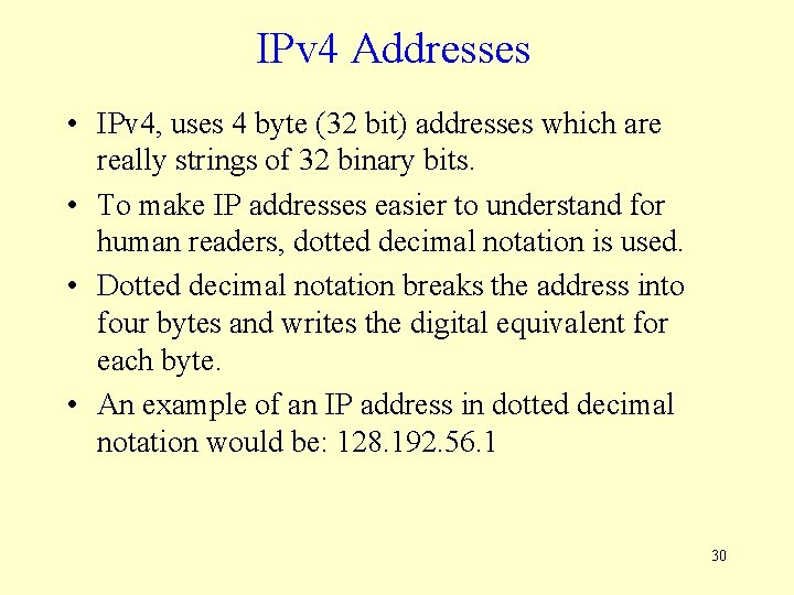 IPv 4 Addresses • IPv 4, uses 4 byte (32 bit) addresses which are