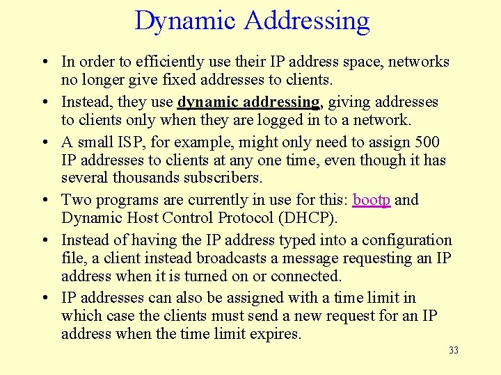 Dynamic Addressing • In order to efficiently use their IP address space, networks no