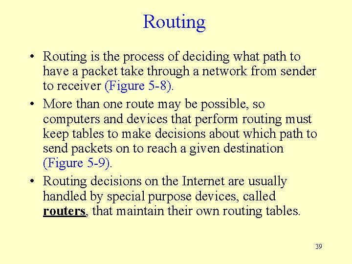 Routing • Routing is the process of deciding what path to have a packet