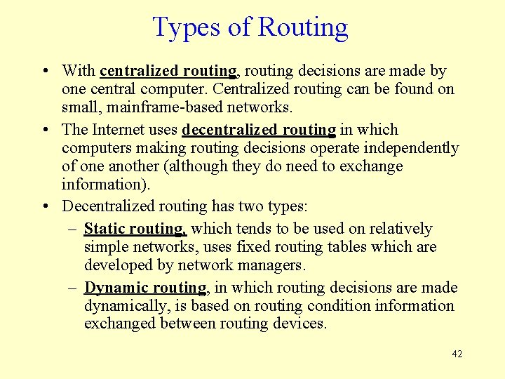 Types of Routing • With centralized routing, routing decisions are made by one central