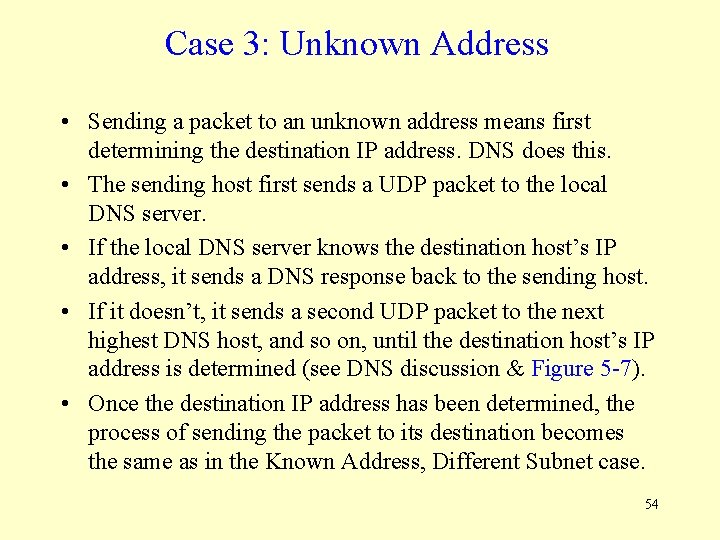 Case 3: Unknown Address • Sending a packet to an unknown address means first