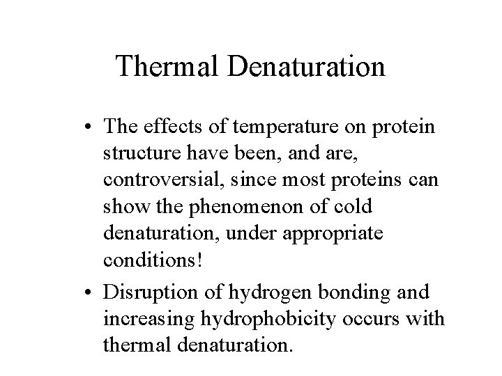 Thermal Denaturation • The effects of temperature on protein structure have been, and are,