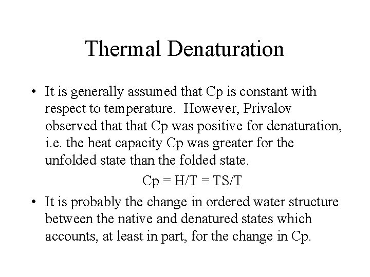 Thermal Denaturation • It is generally assumed that Cp is constant with respect to