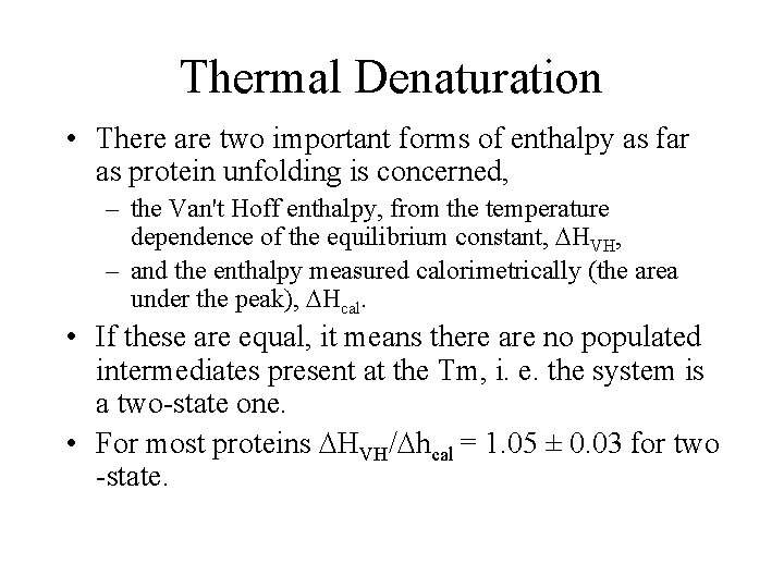 Thermal Denaturation • There are two important forms of enthalpy as far as protein