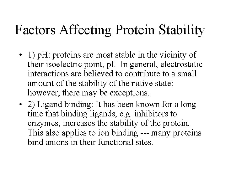 Factors Affecting Protein Stability • 1) p. H: proteins are most stable in the