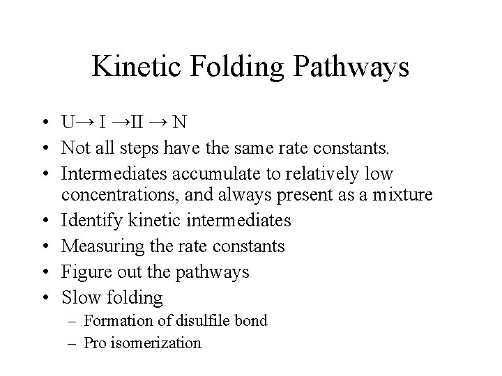 Kinetic Folding Pathways • U→ I →II → N • Not all steps have