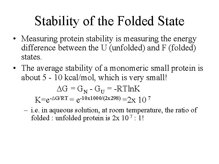 Stability of the Folded State • Measuring protein stability is measuring the energy difference