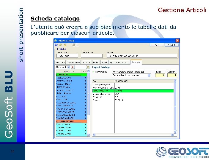 short presentation Geo. Soft BLU 10 Gestione Articoli Scheda catalogo L’utente può creare a