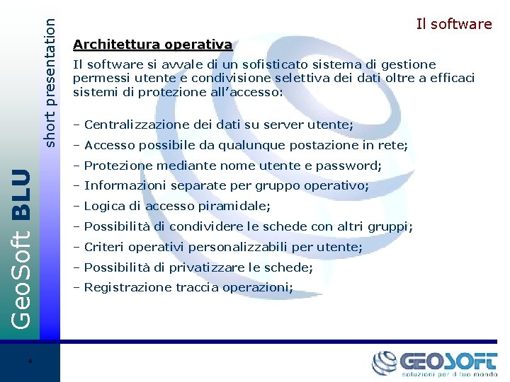 short presentation Geo. Soft BLU 4 Il software Architettura operativa Il software si avvale