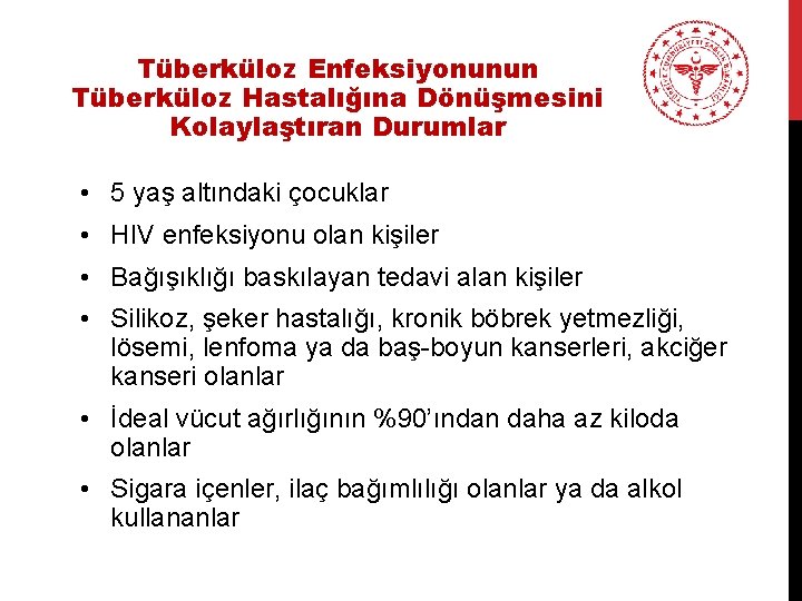 Tüberküloz Enfeksiyonunun Tüberküloz Hastalığına Dönüşmesini Kolaylaştıran Durumlar • 5 yaş altındaki çocuklar • HIV