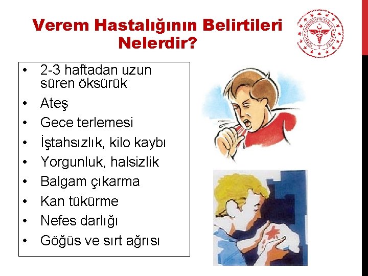 Verem Hastalığının Belirtileri Nelerdir? • 2 -3 haftadan uzun süren öksürük • Ateş •