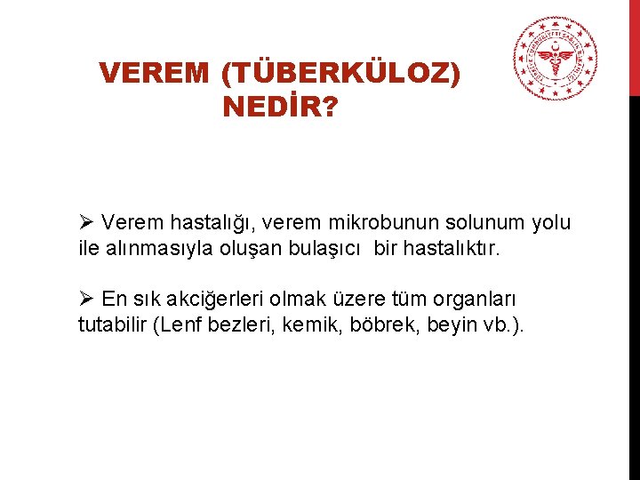 VEREM (TÜBERKÜLOZ) NEDİR? Ø Verem hastalığı, verem mikrobunun solunum yolu ile alınmasıyla oluşan bulaşıcı