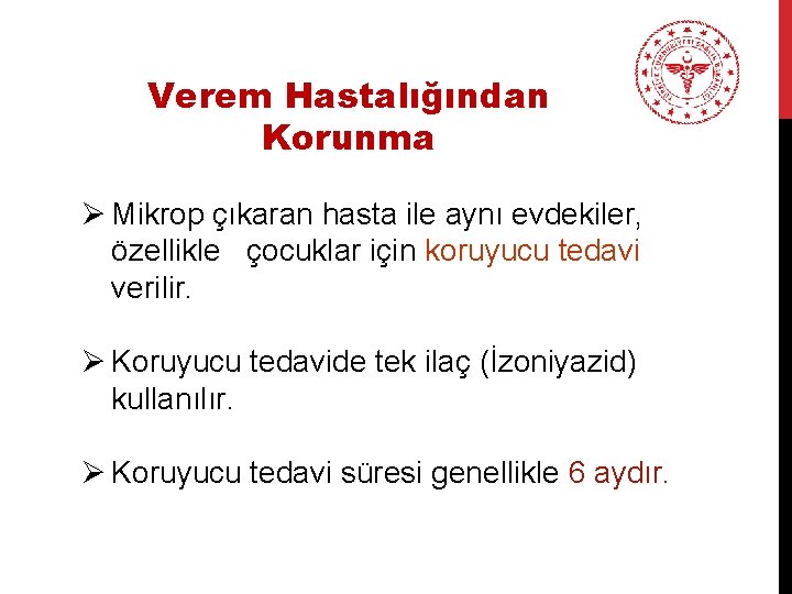 Verem Hastalığından Korunma Ø Mikrop çıkaran hasta ile aynı evdekiler, özellikle çocuklar için koruyucu