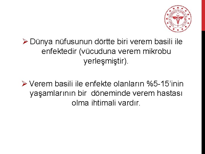 Ø Dünya nüfusunun dörtte biri verem basili ile enfektedir (vücuduna verem mikrobu yerleşmiştir). Ø