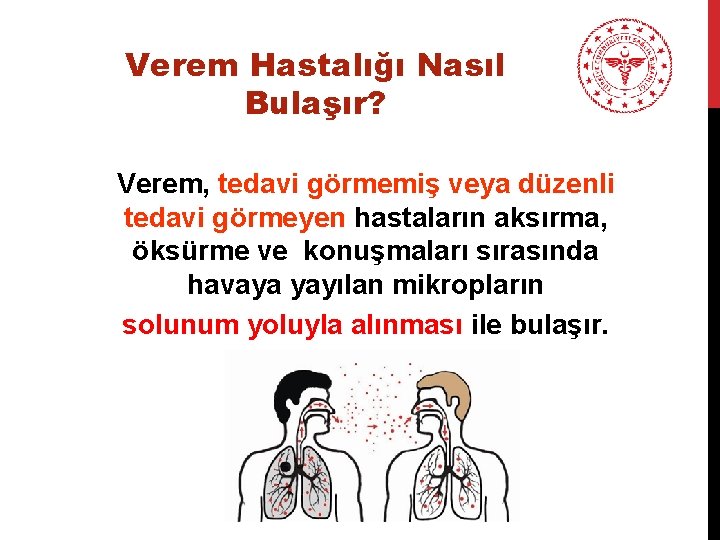 Verem Hastalığı Nasıl Bulaşır? Verem, tedavi görmemiş veya düzenli tedavi görmeyen hastaların aksırma, öksürme