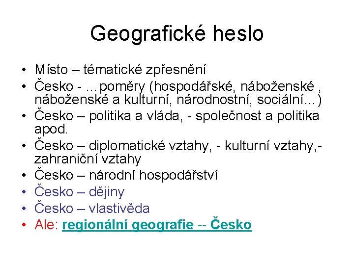 Geografické heslo • Místo – tématické zpřesnění • Česko - …poměry (hospodářské, náboženské a