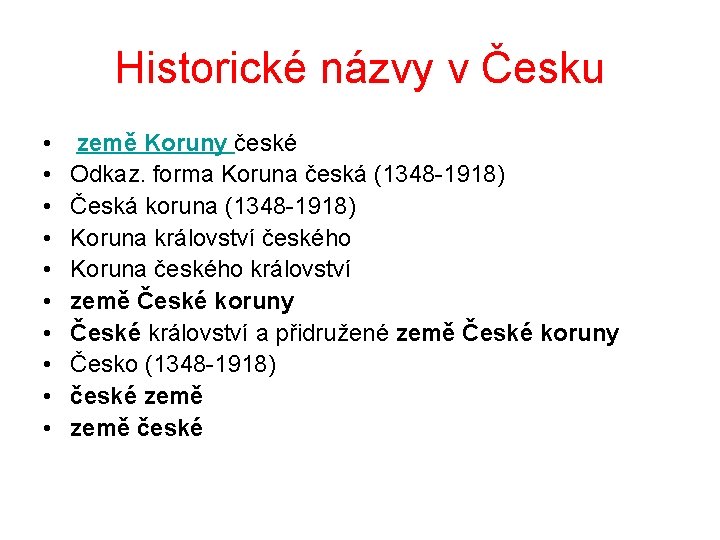 Historické názvy v Česku • • • země Koruny české Odkaz. forma Koruna česká