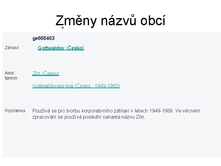 Změny názvů obcí ge 666483 Záhlaví Asoc. termín Gottwaldov (Česko) Zlín (Česko) Gottwaldovský kraj