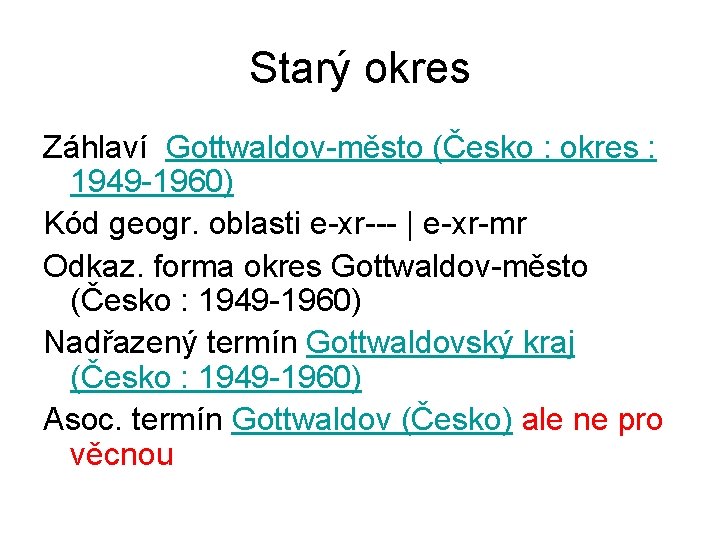 Starý okres Záhlaví Gottwaldov-město (Česko : okres : 1949 -1960) Kód geogr. oblasti e-xr---