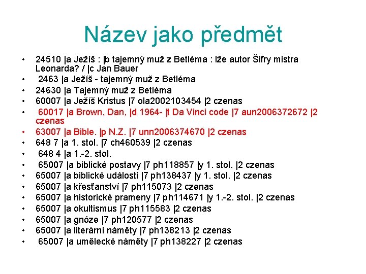 Název jako předmět • • • • 24510 |a Ježíš : |b tajemný muž