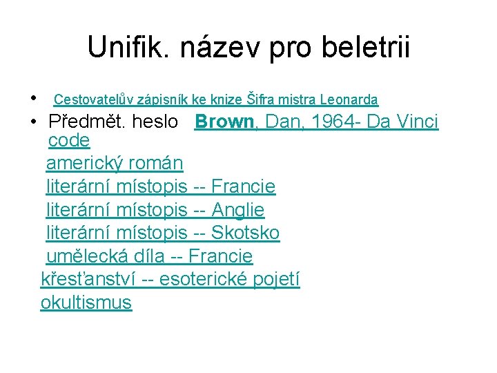 Unifik. název pro beletrii • Cestovatelův zápisník ke knize Šifra mistra Leonarda • Předmět.