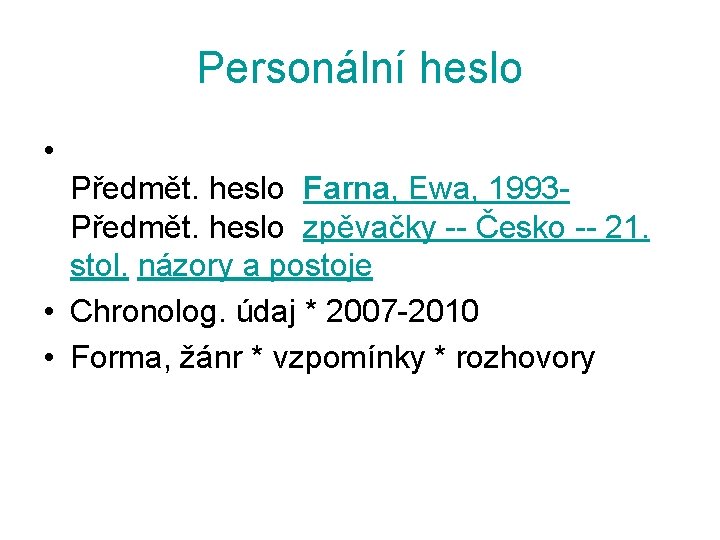 Personální heslo • Předmět. heslo Farna, Ewa, 1993 Předmět. heslo zpěvačky -- Česko --