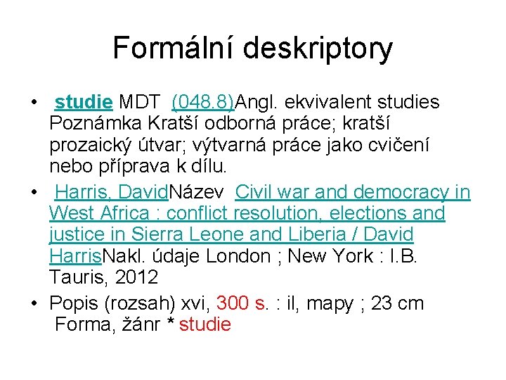 Formální deskriptory • studie MDT (048. 8)Angl. ekvivalent studies Poznámka Kratší odborná práce; kratší