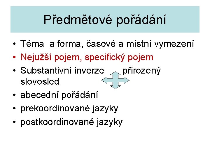 Předmětové pořádání • Téma a forma, časové a místní vymezení • Nejužší pojem, specifický