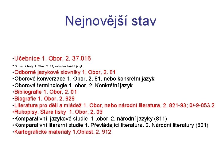 Nejnovější stav • Učebnice 1. Obor, 2. 37. 016 • Odborné texty 1. Obor.