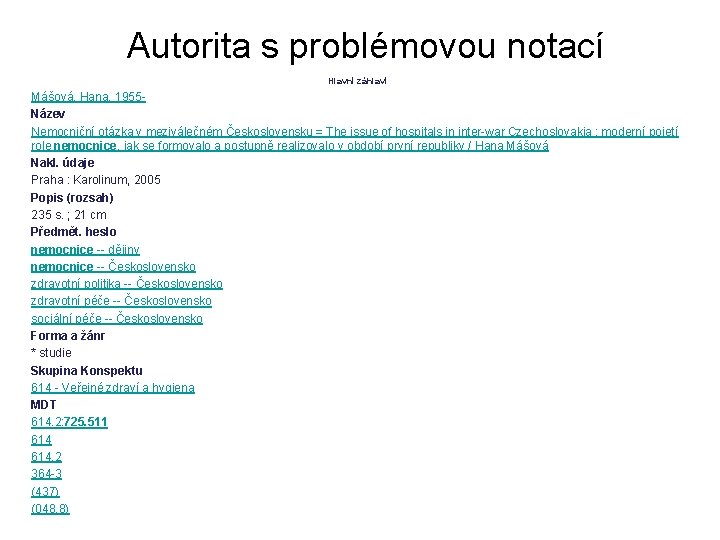 Autorita s problémovou notací Hlavní záhlaví Mášová, Hana, 1955 Název Nemocniční otázka v meziválečném