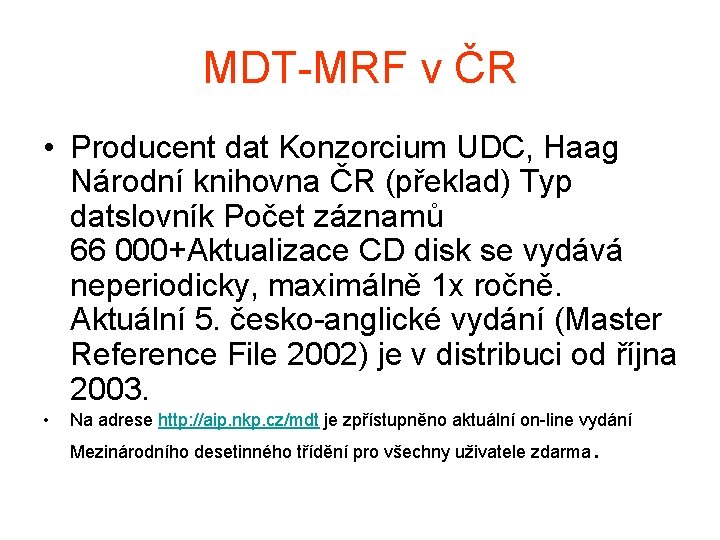 MDT-MRF v ČR • Producent dat Konzorcium UDC, Haag Národní knihovna ČR (překlad) Typ