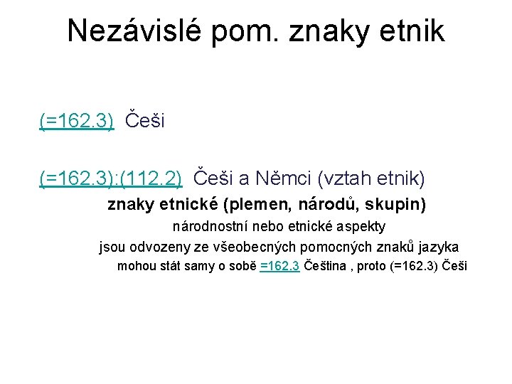 Nezávislé pom. znaky etnik (=162. 3) Češi (=162. 3): (112. 2) Češi a Němci