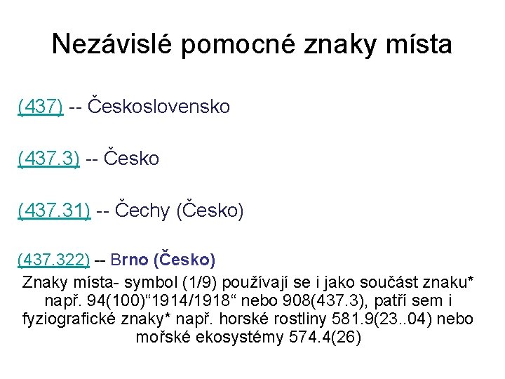 Nezávislé pomocné znaky místa (437) -- Československo (437. 3) -- Česko (437. 31) --