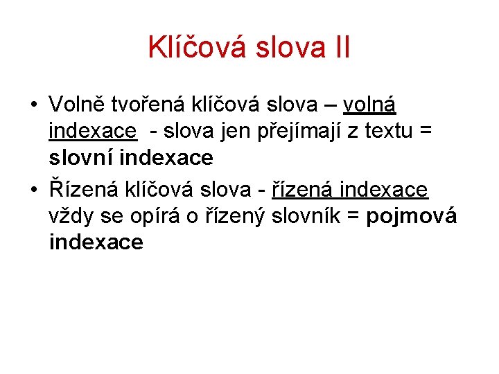 Klíčová slova II • Volně tvořená klíčová slova – volná indexace - slova jen