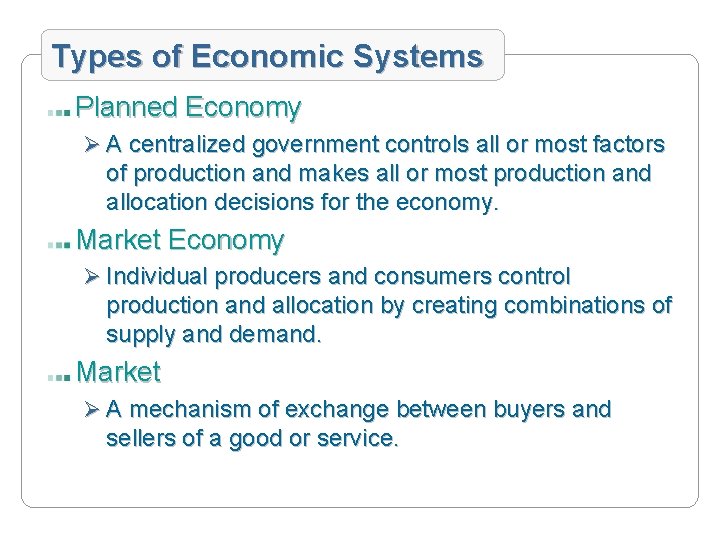 Types of Economic Systems Planned Economy Ø A centralized government controls all or most