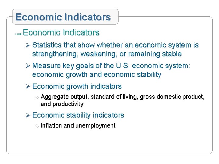 Economic Indicators Ø Statistics that show whether an economic system is strengthening, weakening, or