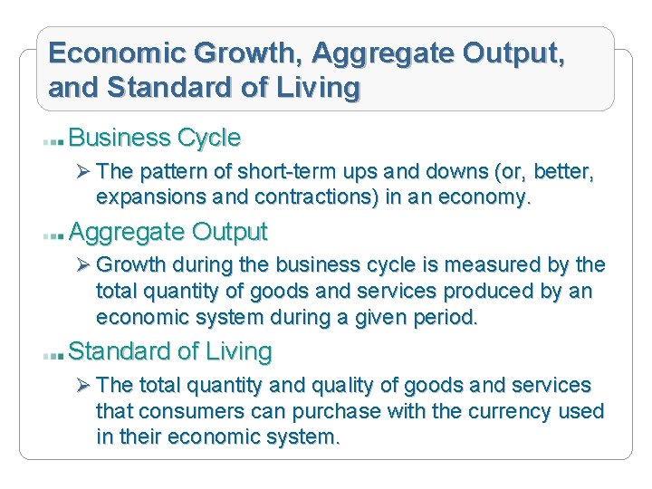 Economic Growth, Aggregate Output, and Standard of Living Business Cycle Ø The pattern of