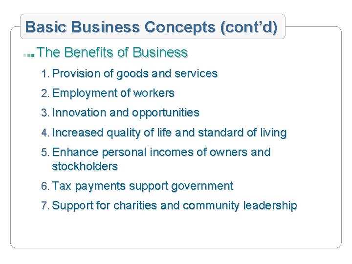 Basic Business Concepts (cont’d) The Benefits of Business 1. Provision of goods and services