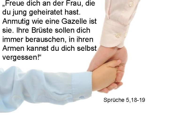 „Freue dich an der Frau, die du jung geheiratet hast. Anmutig wie eine Gazelle