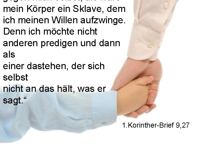 gegen mich selbst, als wäre mein Körper ein Sklave, dem ich meinen Willen aufzwinge.