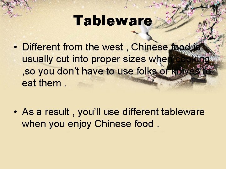 Tableware • Different from the west , Chinese food is usually cut into proper