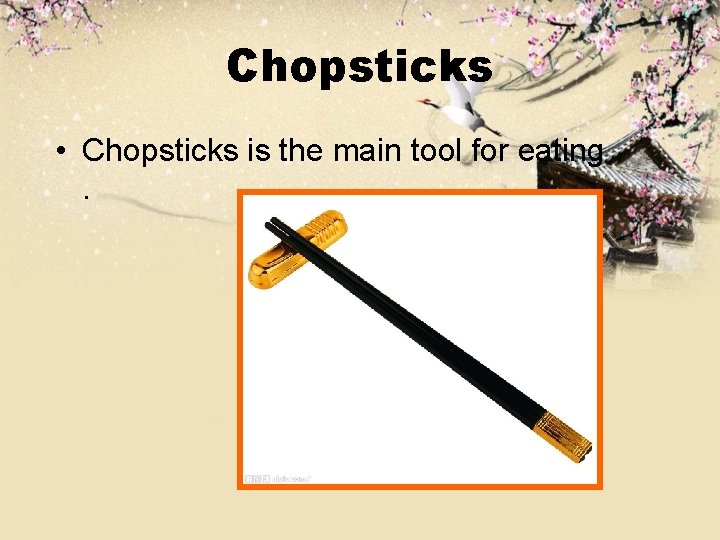 Chopsticks • Chopsticks is the main tool for eating. 