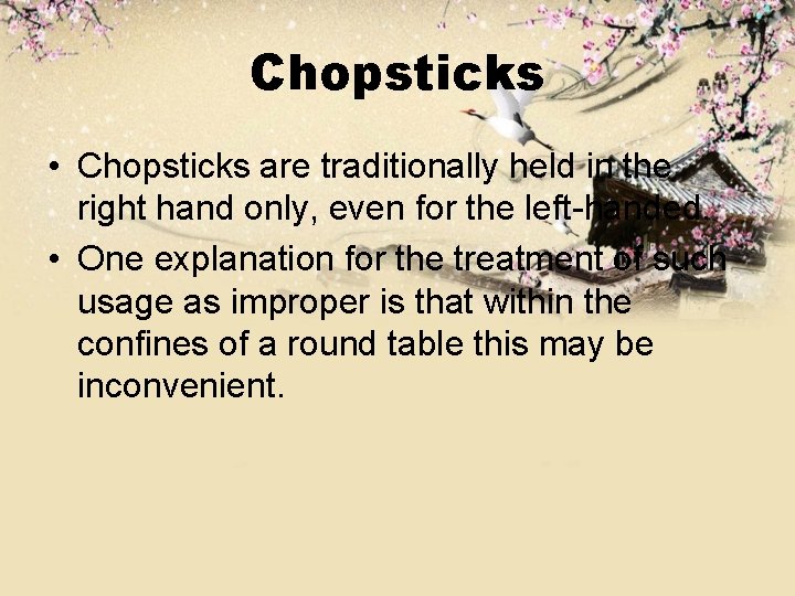 Chopsticks • Chopsticks are traditionally held in the right hand only, even for the