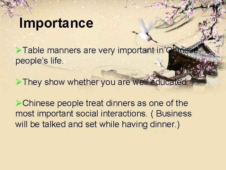 Importance ØTable manners are very important in Chinese people’s life. ØThey show whether you