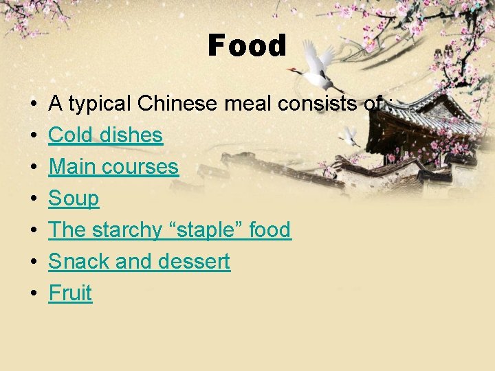 Food • • A typical Chinese meal consists of : Cold dishes Main courses